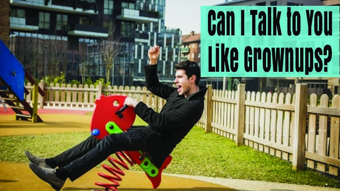 Can I Talk to You Like Grownups?